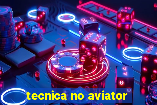 tecnica no aviator